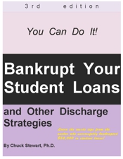 Bankrupt Your Student Loans and Other 
Discharge Strategies