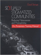 Sexually stigmatized communities— 
Reducing heterosexism and homophobia: An awareness training manual